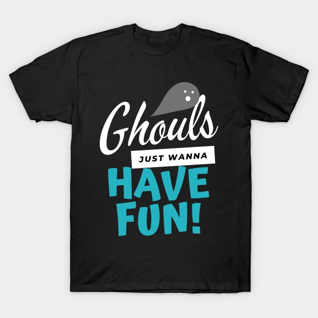 Ghouls Just Wanna Have Fun T-Shirt by wapix